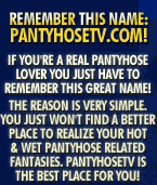 If you're real pantyhose lover you just have to remember this great name! The reason is very simple